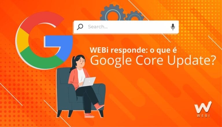 WEBi responde: o que é o Google Core Update?