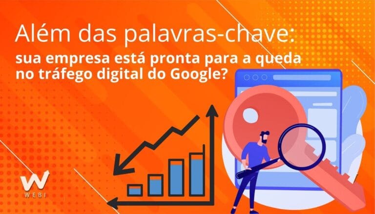 Além das palavras-chave: sua empresa está pronta para a queda no tráfego digital do Google?