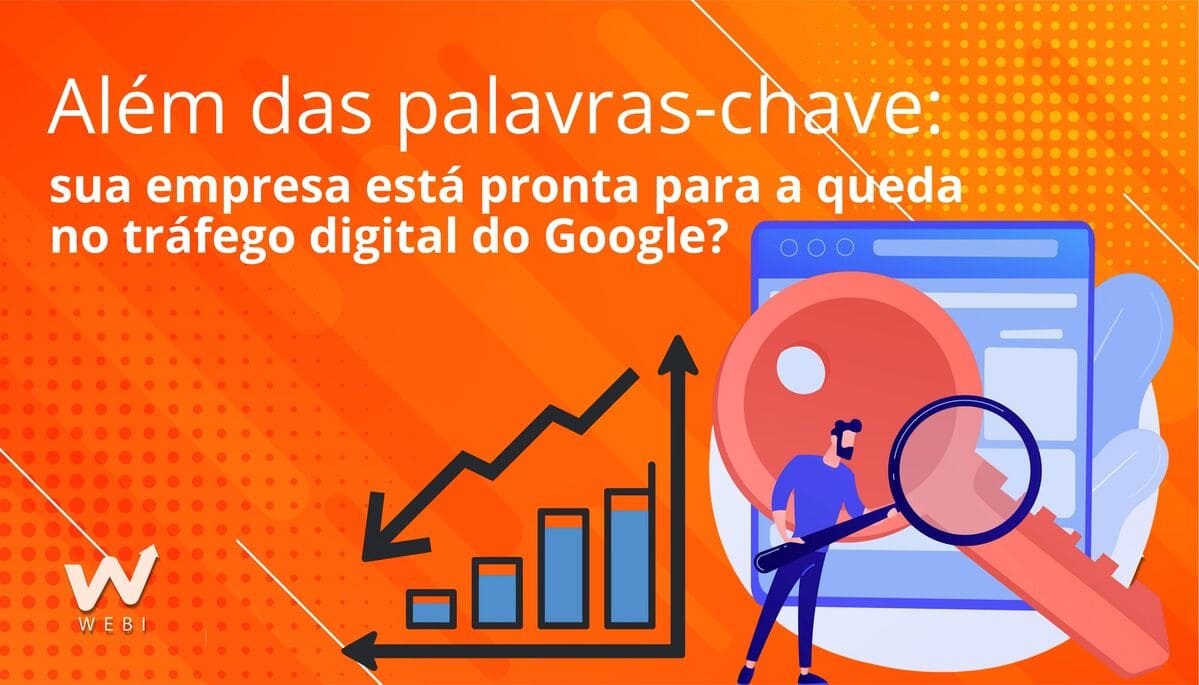 Além das palavras-chave: sua empresa está pronta para a queda no tráfego digital do Google?