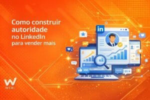 Como construir autoridade no LinkedIn para vender mais